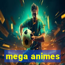 mega animes